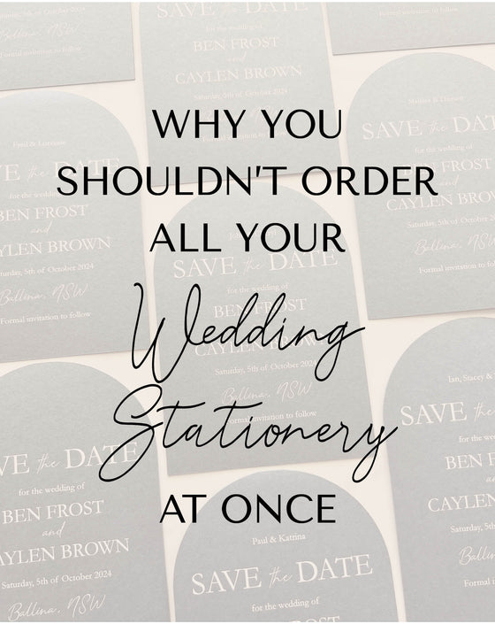 Why You Shouldn’t Order All Your Wedding Stationery at Once