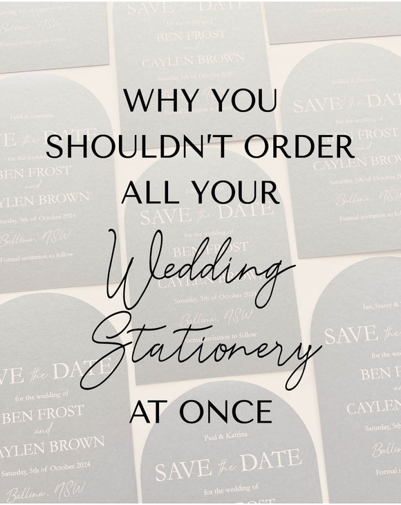 Why You Shouldn’t Order All Your Wedding Stationery at Once