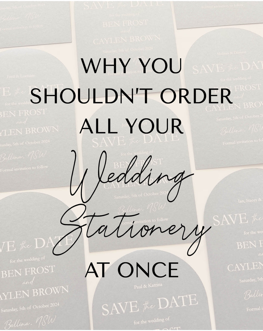 Why You Shouldn’t Order All Your Wedding Stationery at Once